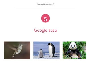 Pourquoi une refonte ?
Google aussi
5
 