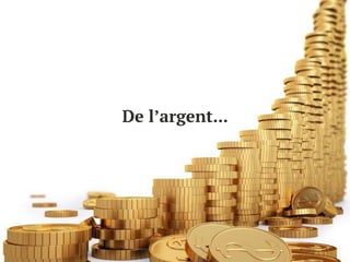 De l’argent...
 