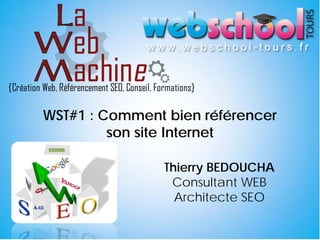WST#1 : Comment bien référencer
         son site Internet

                Thierry BEDOUCHA
                 Consultant WEB
                  Architecte SEO
 