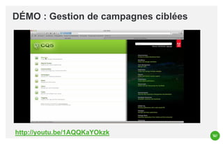 DÉMO : Gestion de campagnes ciblées

http://youtu.be/1AQQKaYOkzk

 