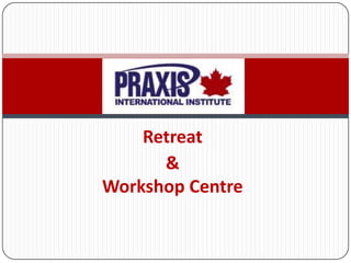 Retreat
&
Workshop Centre

 