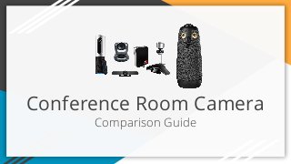 Conference Room Camera
Comparison Guide
 