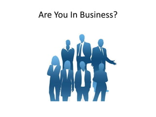 Are You In Business?
 