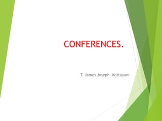 CONFERENCES.
T. James Joseph. Kottayam
 