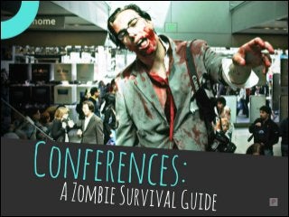 Conferences A Zombie Survival Guide