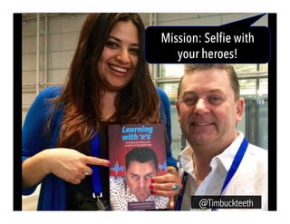 Mission: Selfie with
your heroes!
@Timbuckteeth
 