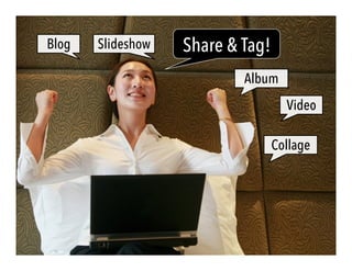 Share & Tag!Blog Slideshow
Album
Video
Collage
 