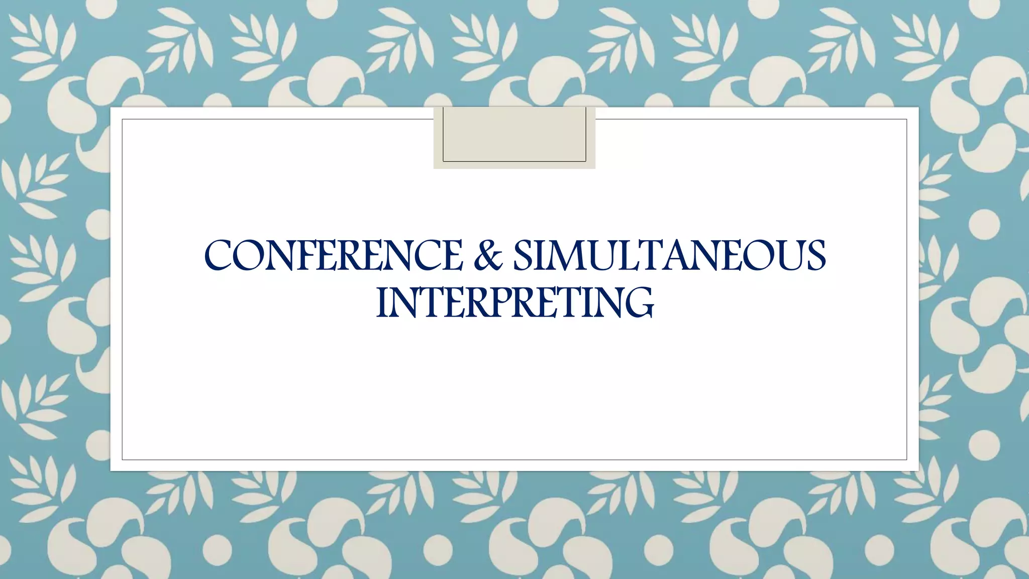 CONFERENCE & SIMULTANEOUS
INTERPRETING
 