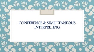CONFERENCE & SIMULTANEOUS
INTERPRETING
 