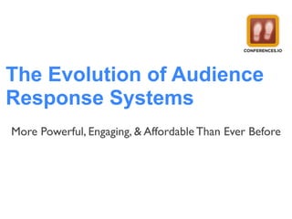 The Evolution of Audience
Response Systems
More Powerful, Engaging, & Affordable Than Ever Before

 