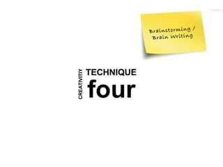/
                          B ra in s to rm in g
                           B ra in W ri ti n g




              TECHNIQUE
CREATIVITIY


              four
 