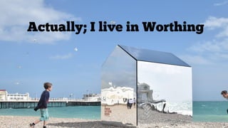 @kelvinnewman#brightonSEO
Actually; I live in Worthing
 