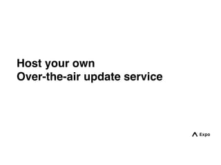 Host your own
Over-the-air update service
 