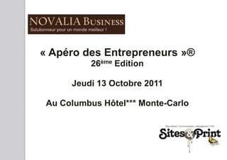 « Apéro des Entrepreneurs »® 26ème Edition Jeudi 13 Octobre 2011 Au Columbus Hôtel*** Monte-Carlo 