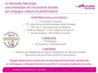 La Mutuelle Générale, 
une entreprise de l’économie sociale 
qui conjugue valeurs et performance 
CHIFFRES CLES au 31/12/2...