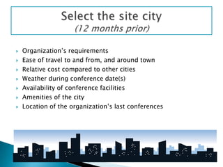    Organization’s requirements
   Ease of travel to and from, and around town
   Relative cost compared to other cities...