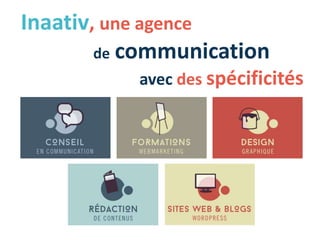 Inaativ, une agence
de communication
avec des spécificités
 
