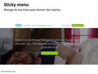 Blocage du top menu pour donner des repères.
Sticky menu
http://www.skype.com/fr/
 