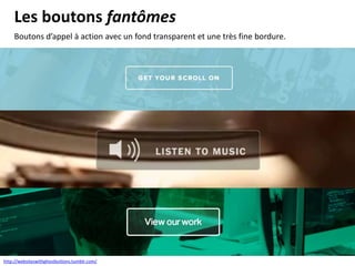 Les boutons fantômes
http://websiteswithghostbuttons.tumblr.com/
Boutons d’appel à action avec un fond transparent et une très fine bordure.
 
