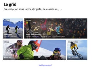 Le grid
Présentation sous forme de grille, de mosaïques, ...
http://lesmenuires.com/
 