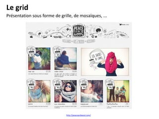 Le grid
http://peaceandwool.com/
Présentation sous forme de grille, de mosaïques, ...
 
