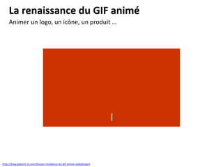 La renaissance du GIF animé
http://blog.gaborit-d.com/dossier-tendance-du-gif-anime-webdesign/
Animer un logo, un icône, u...