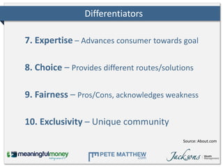Differentiators

7. Expertise – Advances consumer towards goal

8. Choice – Provides different routes/solutions

9. Fairne...