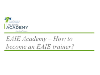 EAIE Academy – How to
become an EAIE trainer?
 