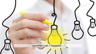 LES APPROCHES « THINKING »
 