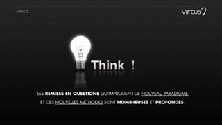 IMPACTS
LES REMISES EN QUESTIONS QU’IMPLIQUENT CE NOUVEAU PARADIGME
ET CES NOUVELLES MÉTHODES SONT NOMBREUSES ET PROFONDES.
 