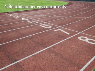 4. Benchmarquer vos concurrents
 