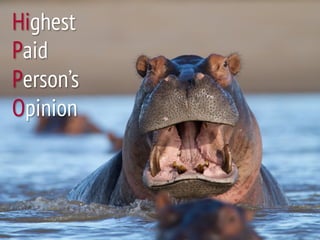 Highest
Paid
Person’s
Opinion
 