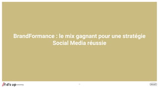 BrandFormance : le mix gagnant pour une stratégie
Social Media réussie
11
 