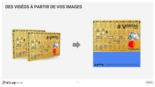 DES VIDÉOS À PARTIR DE VOS IMAGES
24
 