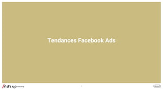 Tendances Facebook Ads
3
 
