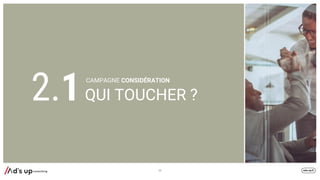 QUI TOUCHER ?
33
CAMPAGNE CONSIDÉRATION
2.1
 