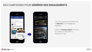 DES CAMPAGNES POUR GÉNÉRER DES ENGAGEMENTS
deep-link
message adapté
 