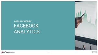 FACEBOOK
ANALYTICS
69
OUTILS DE MESURE
 