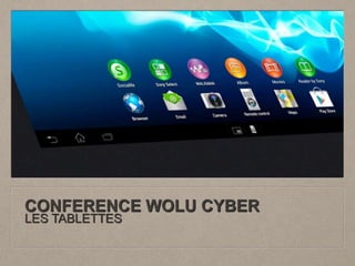 CONFERENCE WOLU CYBER 
LES TABLETTES 
 