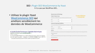 SEO : Plugin SEO WooCommerce by Yoast 
Il n’y a pas que WordPress SEO… 
• Utilisez le plugin Yoast 
WooCommerce SEO qui 
a...
