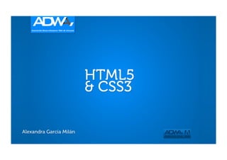 Conferencia HTML5 y CSS3 por Alexandra García Milan