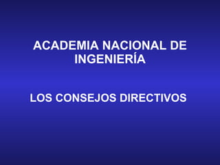 ACADEMIA NACIONAL DE INGENIERÍA LOS CONSEJOS DIRECTIVOS 