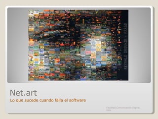 Net.art Lo que sucede cuando falla el software Facultad Comunicación Digital, UAN 