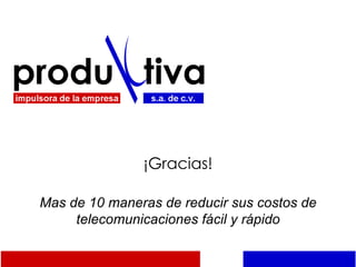 ¡Gracias! Mas de 10 maneras de reducir sus costos de telecomunicaciones fácil y rápido 