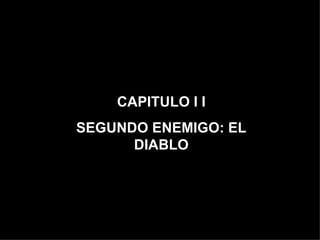 CAPITULO I I SEGUNDO ENEMIGO: EL DIABLO 