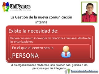 La Gestión de la nueva comunicación interna«Las organizaciones modernas, son quienes son, gracias a las personas que las integran»