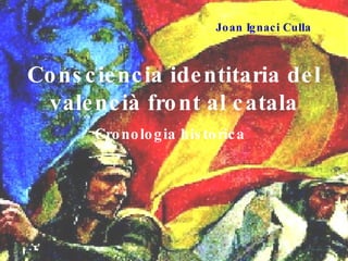 Joan Ignaci Culla Cronologia historica Consciencia identitaria del valencià front al catala 