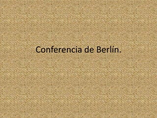 Conferencia de Berlín.
 