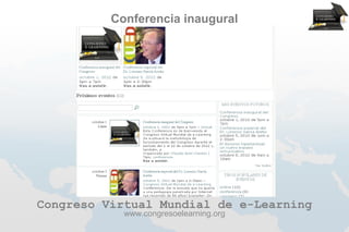 Conferencia inaugural




Congreso Virtual Mundial de e-Learning
            www.congresoelearning.org
 