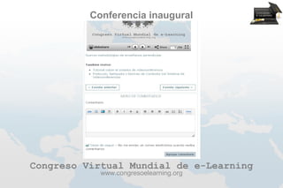 Conferencia inaugural




Congreso Virtual Mundial de e-Learning
            www.congresoelearning.org
 